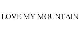 LOVE MY MOUNTAIN trademark