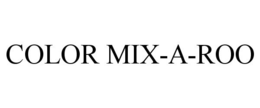 COLOR MIX-A-ROO trademark