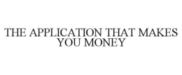 THE APPLICATION THAT MAKES YOU MONEY trademark