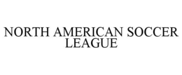 NORTH AMERICAN SOCCER LEAGUE trademark