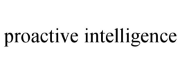 PROACTIVE INTELLIGENCE trademark