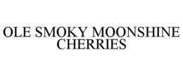 OLE SMOKY MOONSHINE CHERRIES trademark