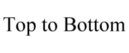 TOP TO BOTTOM trademark