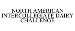 NORTH AMERICAN INTERCOLLEGIATE DAIRY CHALLENGE trademark