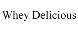 WHEY DELICIOUS trademark