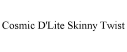 COSMIC D'LITE SKINNY TWIST trademark