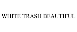 WHITE TRASH BEAUTIFUL trademark