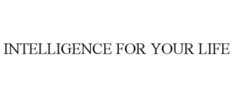 INTELLIGENCE FOR YOUR LIFE trademark