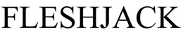 FLESHJACK trademark