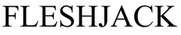 FLESHJACK trademark