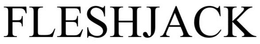 FLESHJACK trademark