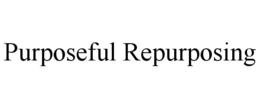 PURPOSEFUL REPURPOSING trademark