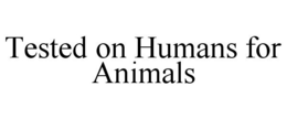 TESTED ON HUMANS FOR ANIMALS trademark