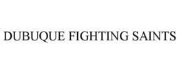 DUBUQUE FIGHTING SAINTS trademark