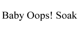 BABY OOPS! SOAK trademark