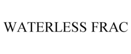 WATERLESS FRAC trademark