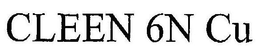 CLEEN 6N CU trademark