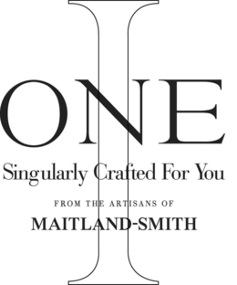 ONE SINGULARLY CRAFTED FOR YOU FROM THE ARTISANS OF MAITLAND-SMITH I trademark