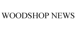 WOODSHOP NEWS trademark