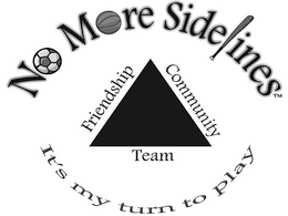 NO MORE SIDELINES FRIENDSHIP COMMUNITY TEAM IT'S MY TURN TO PLAY trademark