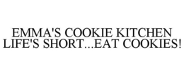 EMMA'S COOKIE KITCHEN LIFE'S SHORT...EAT COOKIES! trademark