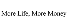 MORE LIFE, MORE MONEY trademark
