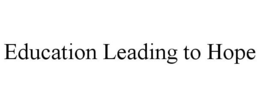 EDUCATION LEADING TO HOPE trademark