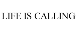 LIFE IS CALLING trademark