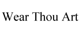 WEAR THOU ART trademark
