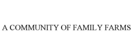 A COMMUNITY OF FAMILY FARMS trademark