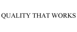 QUALITY THAT WORKS trademark