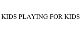 KIDS PLAYING FOR KIDS trademark