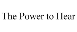 THE POWER TO HEAR trademark