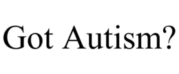 GOT AUTISM? trademark