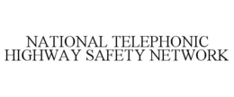 NATIONAL TELEPHONIC HIGHWAY SAFETY NETWORK trademark