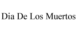 DIA DE LOS MUERTOS trademark