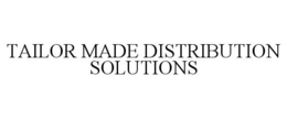TAILOR MADE DISTRIBUTION SOLUTIONS trademark