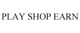 PLAY SHOP EARN trademark