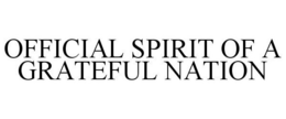 OFFICIAL SPIRIT OF A GRATEFUL NATION trademark