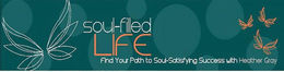 SOUL-FILLED LIFE FIND YOUR PATH TO SOUL-SATISFYING SUCCESS WITH HEATHER GRAY trademark