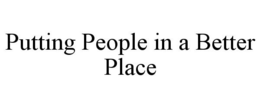 PUTTING PEOPLE IN A BETTER PLACE trademark