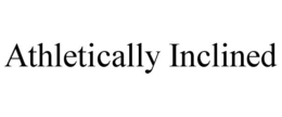 ATHLETICALLY INCLINED trademark