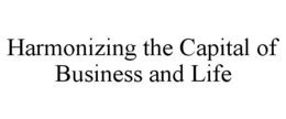 HARMONIZING THE CAPITAL OF BUSINESS ANDLIFE trademark