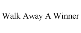 WALK AWAY A WINNER trademark