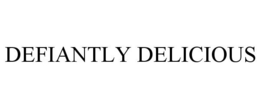 DEFIANTLY DELICIOUS trademark