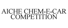 AICHE CHEM-E-CAR COMPETITION trademark