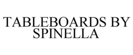 TABLEBOARDS BY SPINELLA trademark