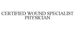 CERTIFIED WOUND SPECIALIST PHYSICIAN trademark