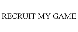 RECRUIT MY GAME trademark