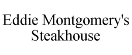 EDDIE MONTGOMERY'S STEAKHOUSE trademark
